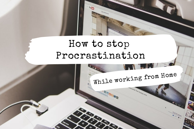 How to Stop Procrastination While Working from Home